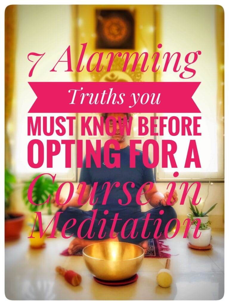 7 Alarming Truths you must know before opting for a Course in Meditation (Dhyanasadhana)